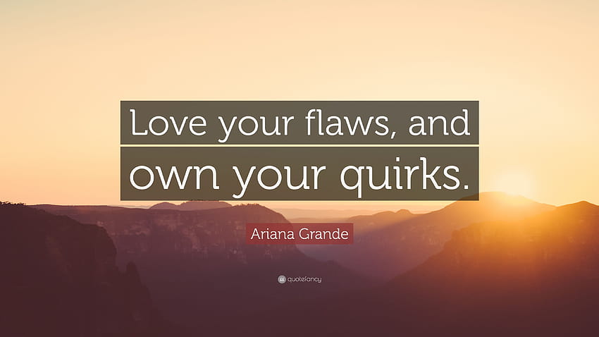 Ariana Grande Quote: “Love your flaws, and own your quirks.” HD wallpaper