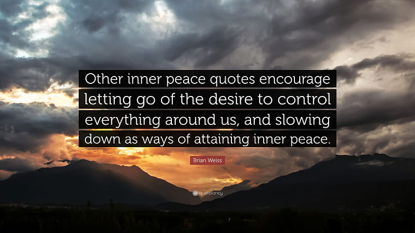 Citation de Brian Weiss : « D'autres citations de paix intérieure encouragent à abandonner le désir de contrôler tout ce qui nous entoure et à ralentir comme moyen de... », citations Fond d'écran HD