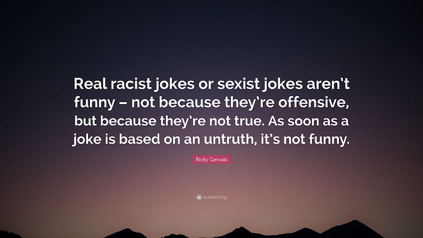 Ricky Gervais の言葉: 「本当の人種差別的なジョークや性差別的なジョークは面白くない、面白い人種差別主義者だ。 高画質の壁紙