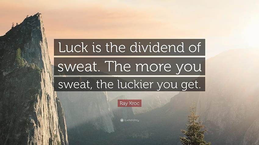 Ray Kroc Quote: “Luck is the dividend of sweat. The more you HD wallpaper
