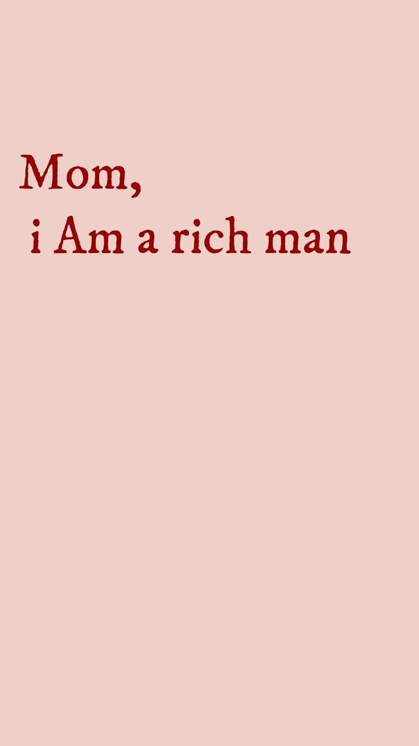 Mom, i am a rich man, rich men HD phone wallpaper