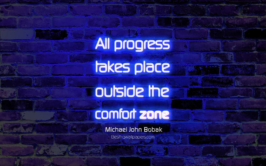 Целият напредък се осъществява извън зоната на комфорт, синя тухлена стена, цитати на Майкъл Джон Бобак, популярни цитати, бизнес цитати, неонов текст, вдъхновение, Майкъл Джон Бобак, цитати за напредъка за HD тапет