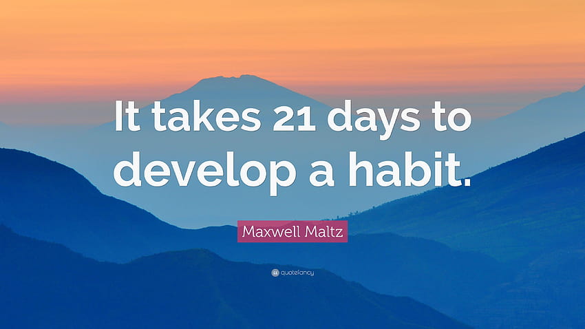 Maxwell Maltz Quote: “It takes 21 days to develop a habit.” HD wallpaper