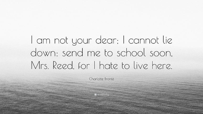 Charlotte Brontë Quote: “I am not your dear; I cannot lie, i hate school HD wallpaper