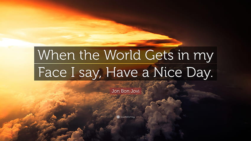 Jon Bon Jovi Zitat: „Wenn mir die Welt ins Gesicht schaut, sage ich: Habt ein Bon Jovi 2018 HD-Hintergrundbild