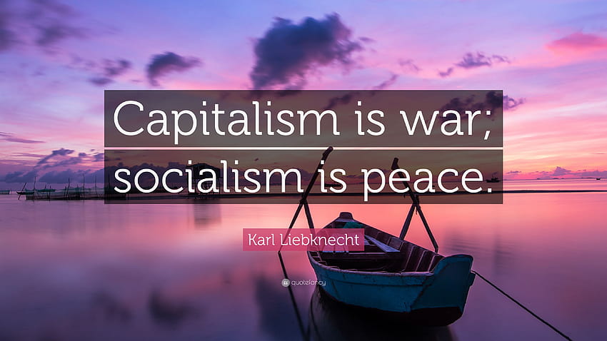 Karl Liebknecht Quote: “Capitalism is war; socialism is peace.” HD wallpaper