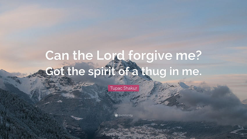 Tupac Shakur Quote: “Can the Lord forgive me? Got the spirit of a, can you ever forgive me HD wallpaper