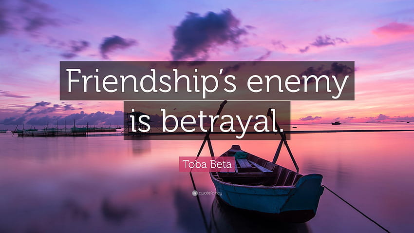 Toba Beta Quote: “Friendship's enemy is betrayal.”, betrayal quotes HD wallpaper