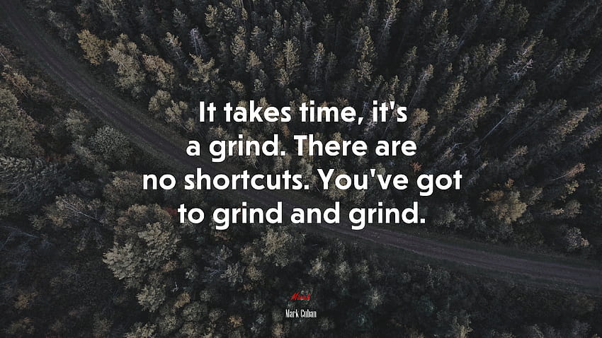 654559 It takes time, it's a grind. There are no shortcuts. You've got to grind and grind. HD wallpaper