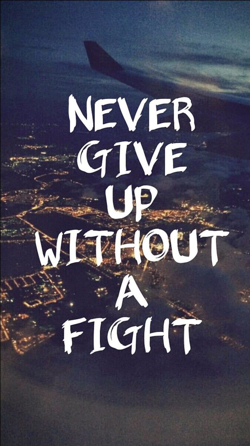 Never give up without a fight, without you HD phone wallpaper