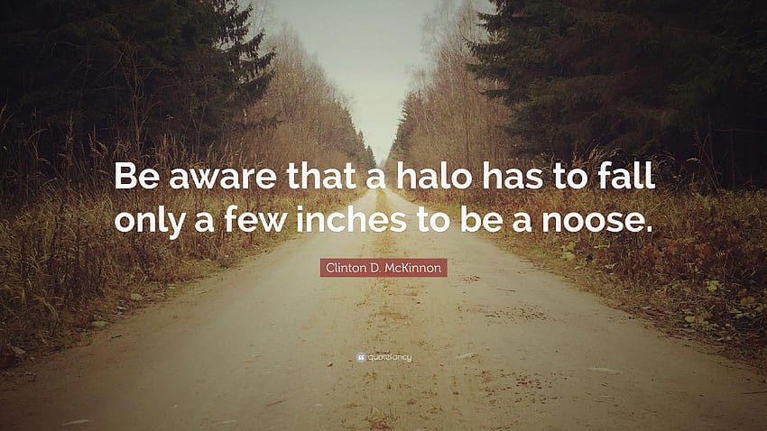 Clinton D. McKinnon Quote: “Be aware that a halo has to fall only, noose HD wallpaper