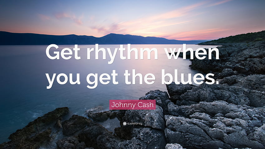 Johnny Cash Quote: “Get rhythm when you get the blues.”, rhythm and blues HD wallpaper