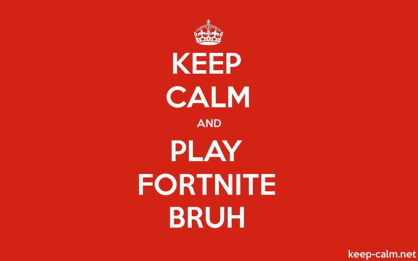 KEEP CALM AND PLAY FORTNITE BRUH HD wallpaper | Pxfuel