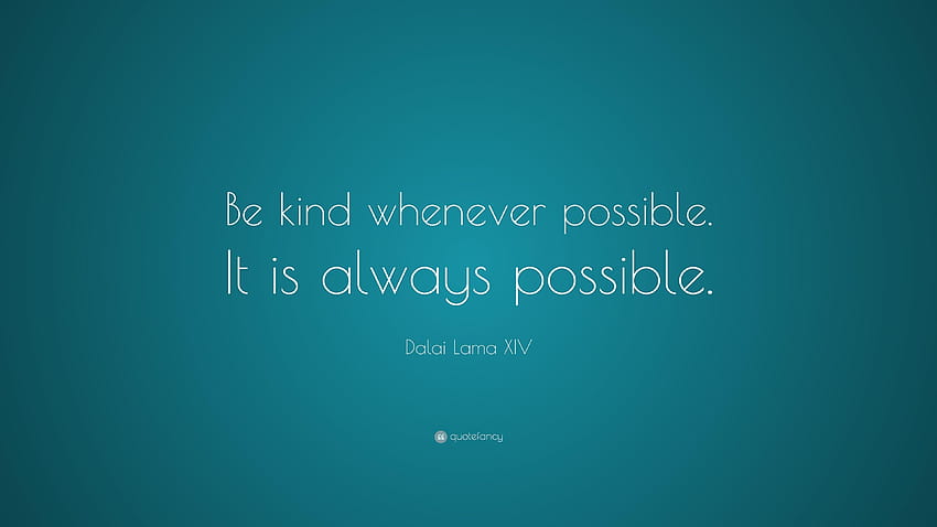 Dalai Lama XIV Quote: “Be kind whenever possible. It is always HD wallpaper