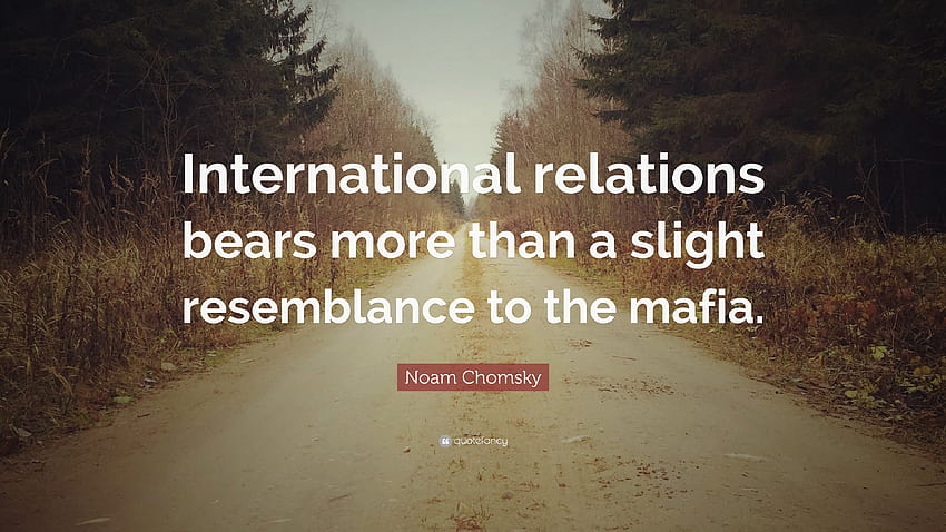 Noam Chomsky Quote: “International relations bears more than a slight resemblance to the mafia.” HD wallpaper