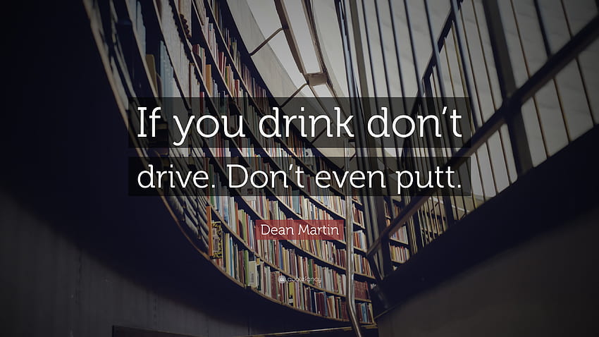 Dean Martin Quote: “If you drink don't drive. Don't even putt.” HD wallpaper