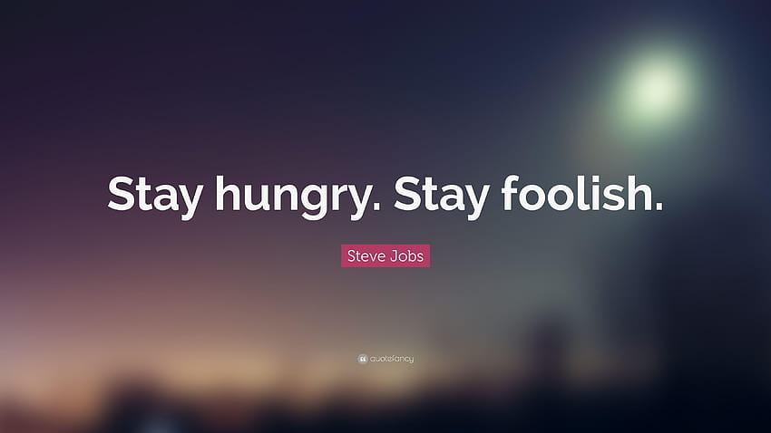 Цитат на Стив Джобс: „Останете гладни. Остани глупав.”, цитат HD тапет