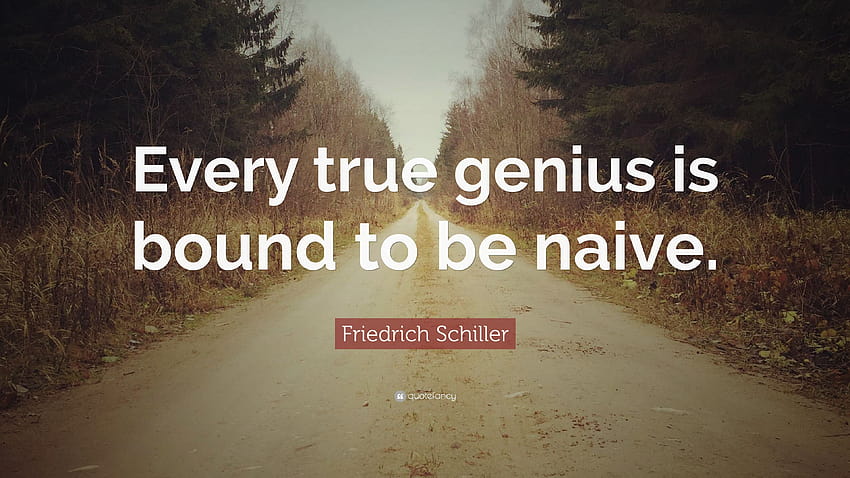 Friedrich Schiller Quote: “Every true genius is bound to be naive HD wallpaper
