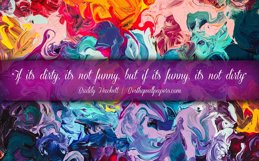 If its dirty Its not funny But if its funny Its not dirty, Buddy Hackett, calligraphic text, quotes about mess, Buddy Hackett quotes, inspiration, artwork backgrounds with resolution HD wallpaper