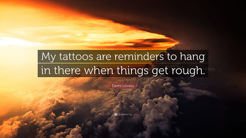 Demi Lovato Quote: “My tattoos are reminders to hang in there when things get rough.” HD wallpaper