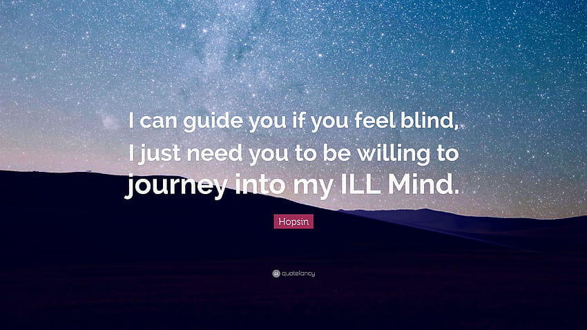 Hopsin Quote: “I can guide you if you feel blind, I just need you to be willing to journey into my ILL Mind.” HD wallpaper