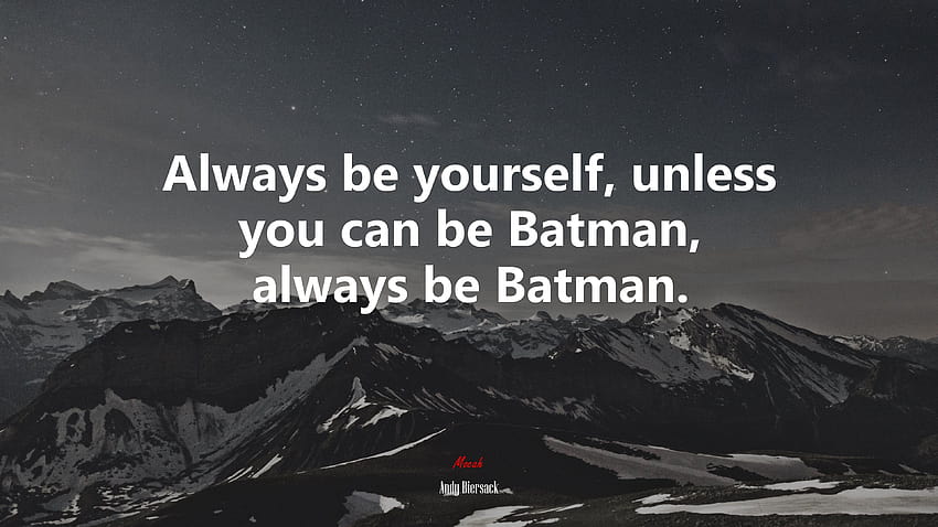 631136 Always be yourself, unless you can be Batman, always be Batman., batman  quotes HD wallpaper | Pxfuel