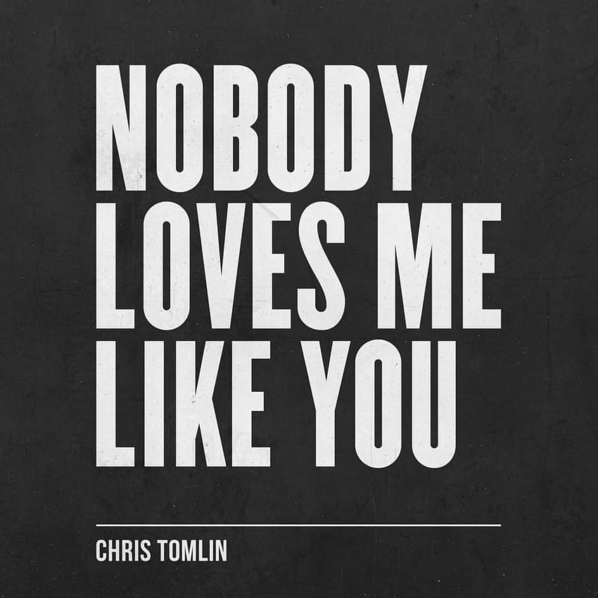 Chris Tomlin - Nessuno mi ama come te Testi, nessuno mi ama Sfondo del telefono HD
