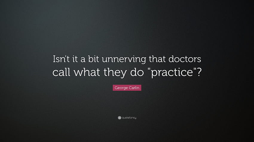 George Carlin Quote: “Isn't it a bit unnerving that doctors call HD wallpaper