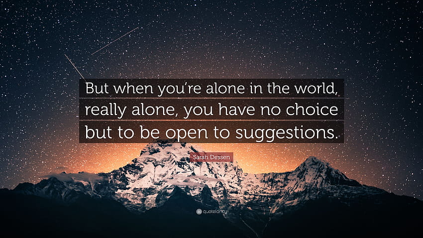 Sarah Dessen Quote: “But when you're alone in the world, really, alone world HD wallpaper