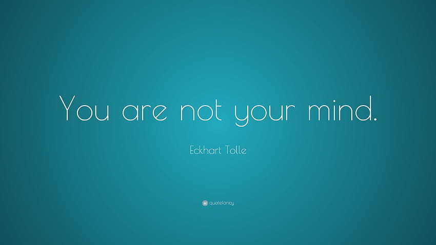 Eckhart Tolle Quote: “You are not your mind.” HD wallpaper