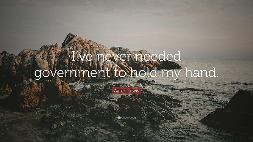 Цитат на Арън Луис: „Никога не съм имал нужда правителството да ме държи за ръка HD тапет