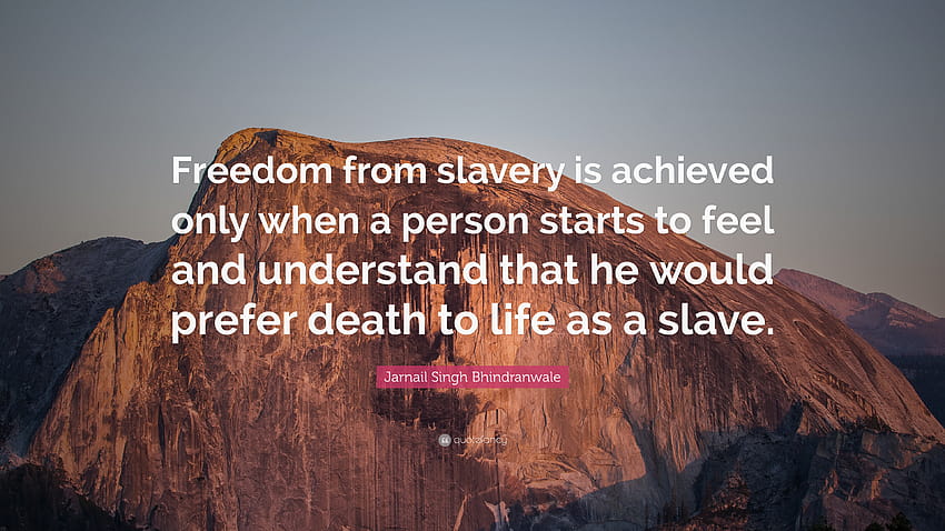 Цитат на Джарнаил Сингх Бхиндрануале: „дом от робството се постига само когато човек започне да чувства и разбира, че би предпочел смъртта пред живота като...“ HD тапет