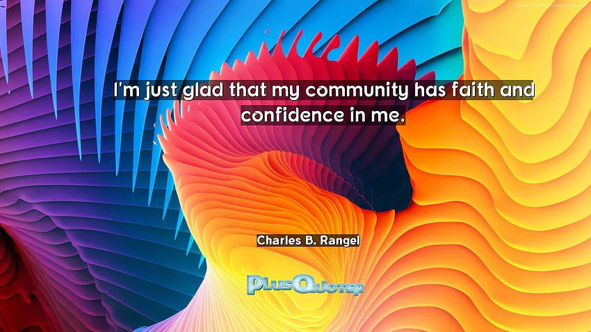I'm just glad that my community has faith and confidence in me, im just me HD wallpaper