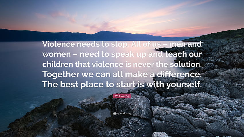 Will Young cytuje: „Przemoc musi się skończyć. Wszyscy – mężczyźni i kobiety – musimy głośno mówić i uczyć nasze dzieci, że przemoc nigdy nie jest…”, stop przemocy, kobiety Tapeta HD