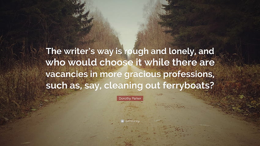 Dorothy Parker Quote: “The writer's way is rough and lonely, and who, vacancies HD wallpaper