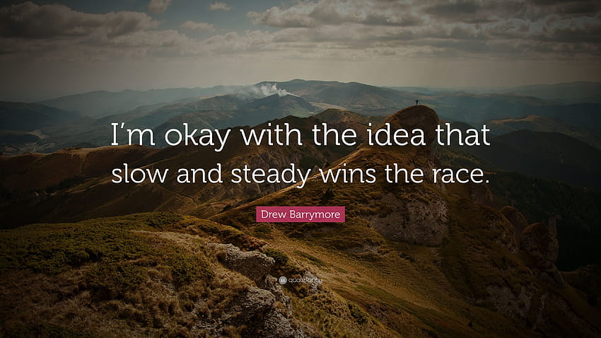 Drew Barrymore Quote: “I'm okay with the idea that slow and steady, im ok HD wallpaper