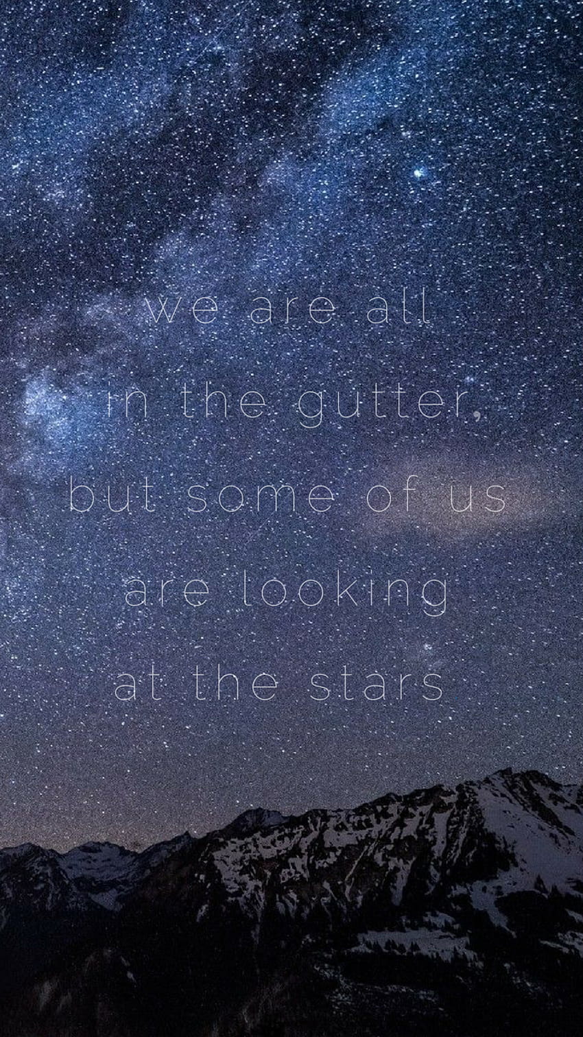 We are all in the gutter, but some of us are looking at the stars ...