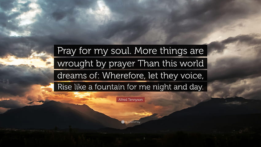 Zitat von Alfred Tennyson: „Bete für meine Seele. Mehr Dinge werden geschmiedet, beten Sie für die Welt HD-Hintergrundbild
