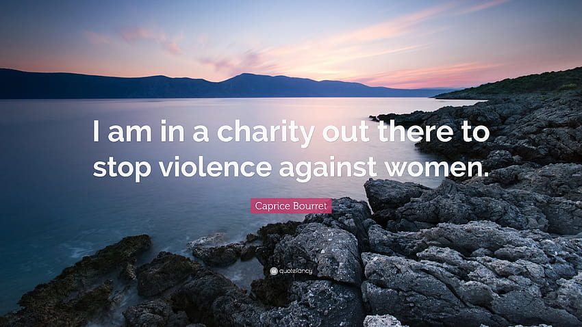 Zitat von Caprice Bourret: „Ich engagiere mich in einer Wohltätigkeitsorganisation, die sich dafür einsetzt, Gewalt gegen Frauen zu stoppen.“ HD-Hintergrundbild