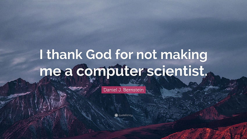 Daniel J. Bernstein kutipan: “Saya berterima kasih kepada Tuhan karena tidak menjadikan saya seorang komputer, ilmuwan komputer Wallpaper HD