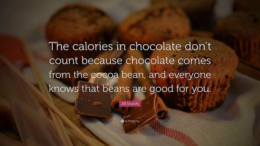 Cita de Jill Shalvis: “Las calorías del chocolate no cuentan porque el cacao fondo de pantalla