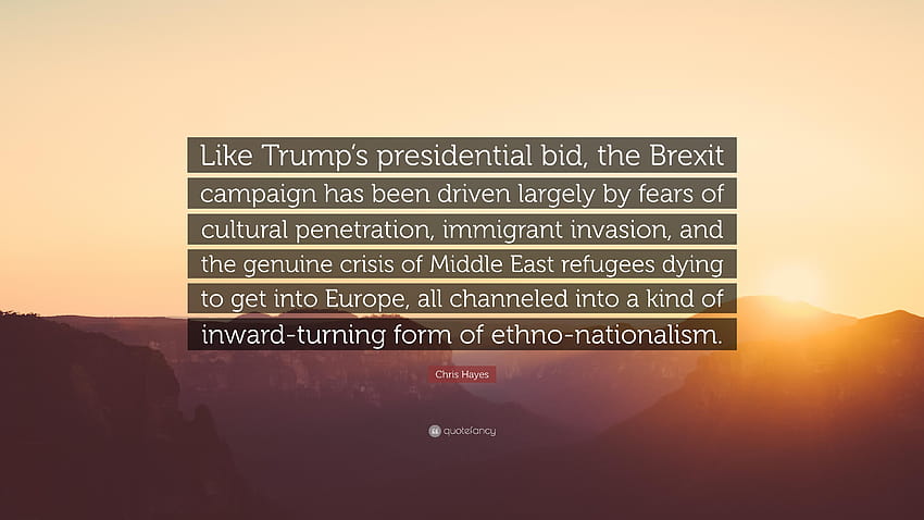 Zitat von Chris Hayes: „Wie Trumps Präsidentschaftskandidatur, der Brexit HD-Hintergrundbild
