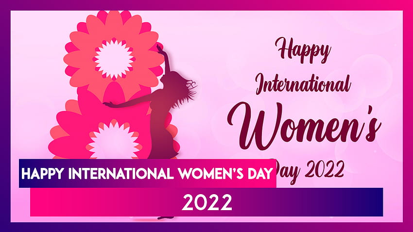 Auguri per la Giornata internazionale della donna 2022: messaggi, citazioni potenti e per il giorno speciale, festa della donna 2022 Sfondo HD
