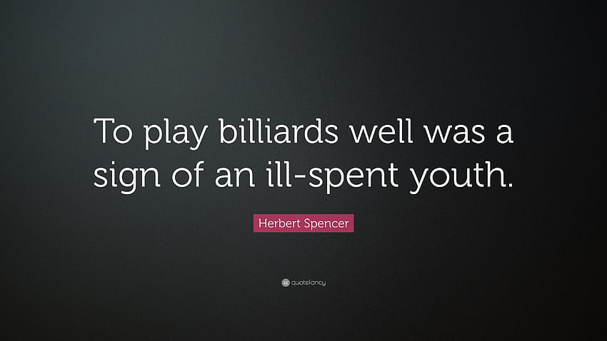 Herbert Spencer Quote: “To play billiards well was a sign of an ill, albert spencer HD wallpaper