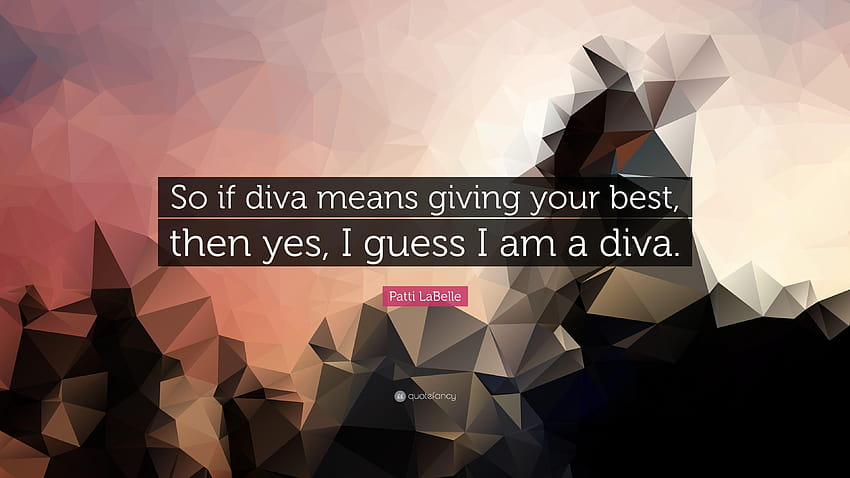 Patti LaBelle Zitat: „Wenn Diva also bedeutet, sein Bestes zu geben, dann ja, ich, Pattie la Belle.“ HD-Hintergrundbild