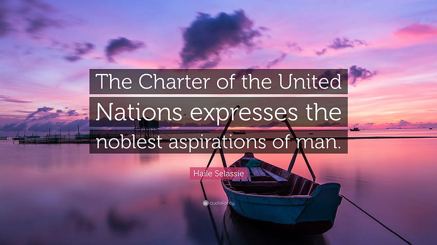 Haile Selassie Quote: “The Charter of the United Nations expresses HD wallpaper