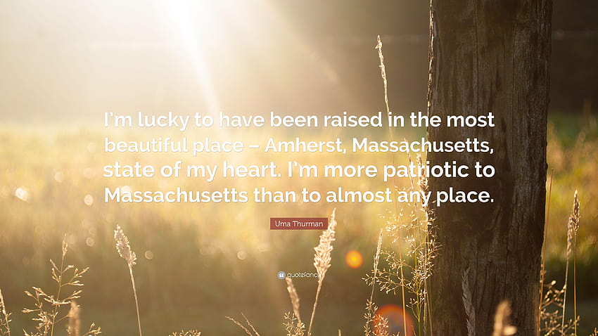 Uma Thurman Quote: “I'm lucky to have been raised in the most, massachusetts state HD wallpaper