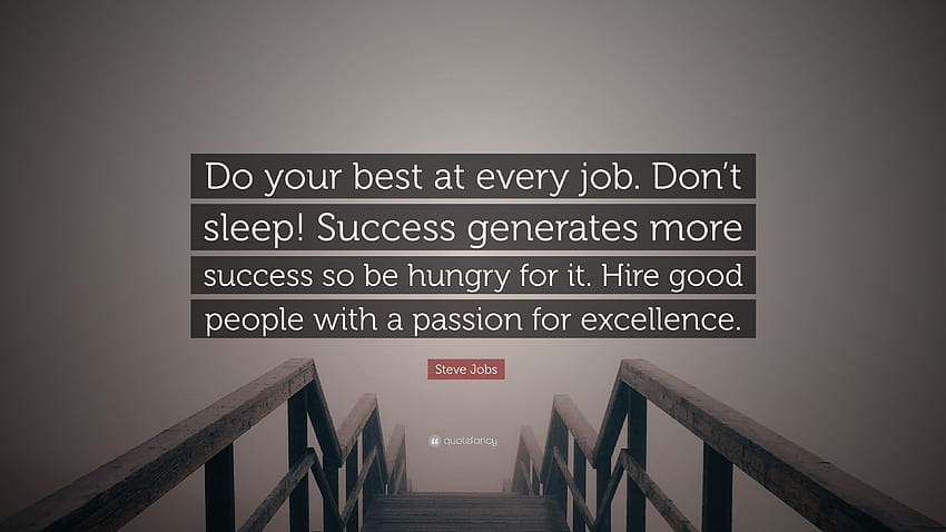 Steve Jobs Quote: “Do your best at every job. Don't sleep! Success generates more success so be hungry for it. Hire good people with a pass...”, cool kids dont sleep HD wallpaper