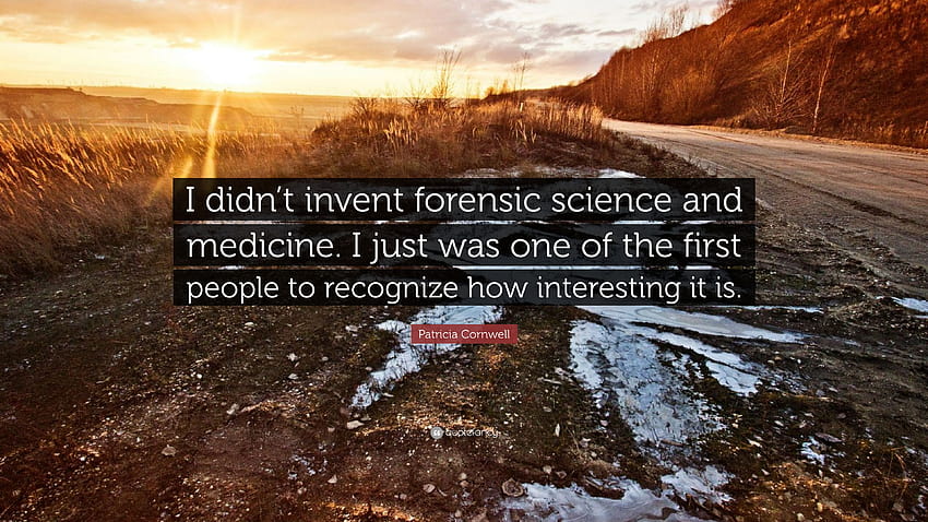 Цитат на Патриша Корнуел: „Не съм измислила съдебната медицина и съдебната медицина. Просто бях един от първите хора, които разбраха колко е интересно.“ HD тапет
