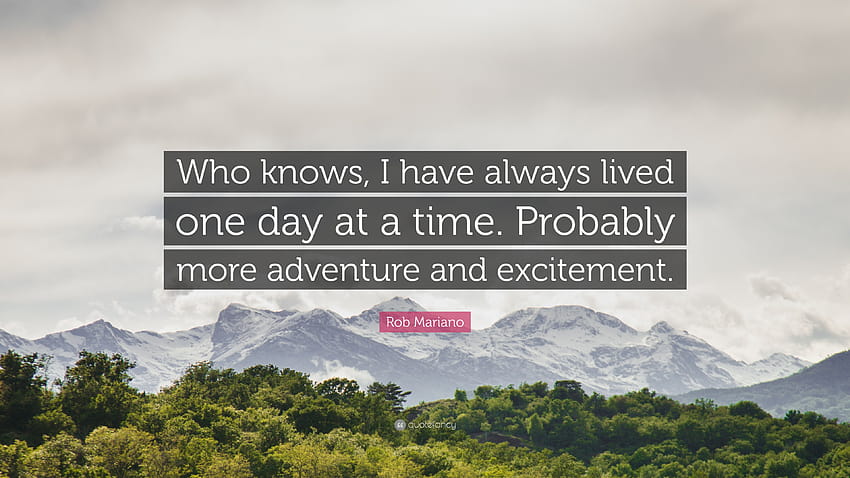 Rob Mariano Quote: “Who knows, I have always lived one day at a time HD wallpaper